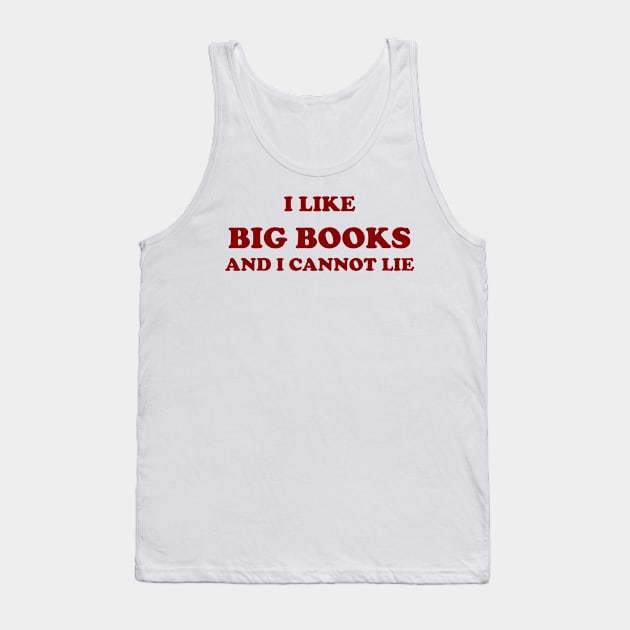 I like big books and I cannot lie Tank Top by lowercasev